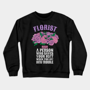 Florist a person who saves your butt when you get into trouble Crewneck Sweatshirt